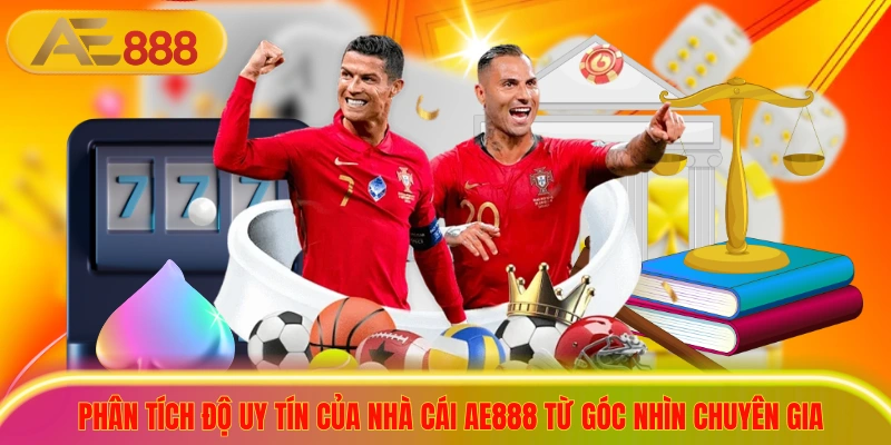 Phân tích độ uy tín của nhà cái ae888 từ góc nhìn chuyên gia