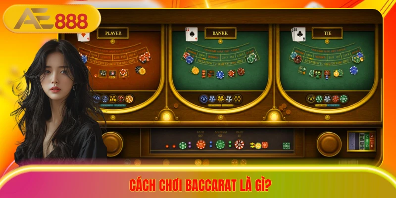 Cách chơi baccarat là gì?