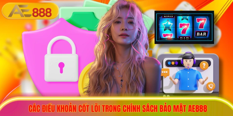 Các điều khoản cốt lõi trong chính sách bảo mật ae888