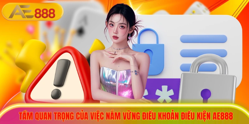 Tầm quan trọng của việc nắm vững điều khoản điều kiện ae888