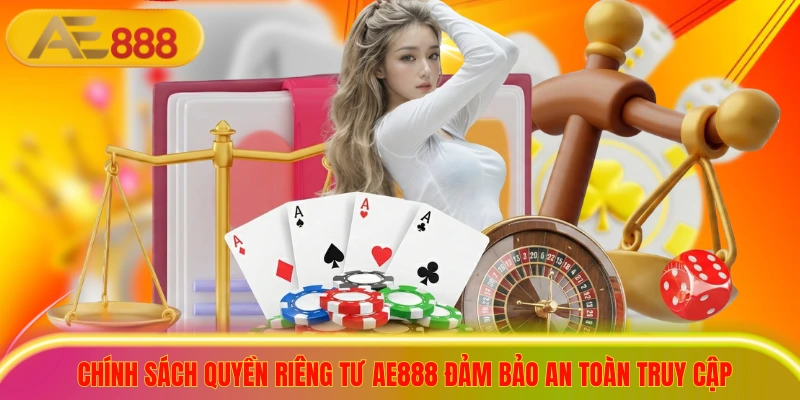 Chính sách quyền riêng tư ae888 đảm bảo an toàn truy cập