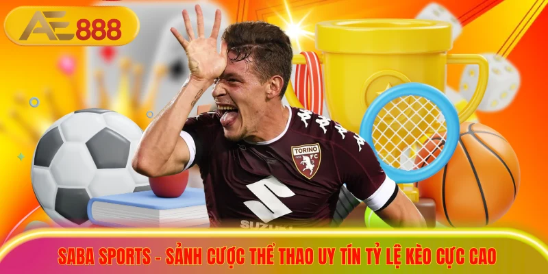 Saba Sports - Sảnh Cược Thể Thao Uy Tín Tỷ Lệ Kèo Cực Cao