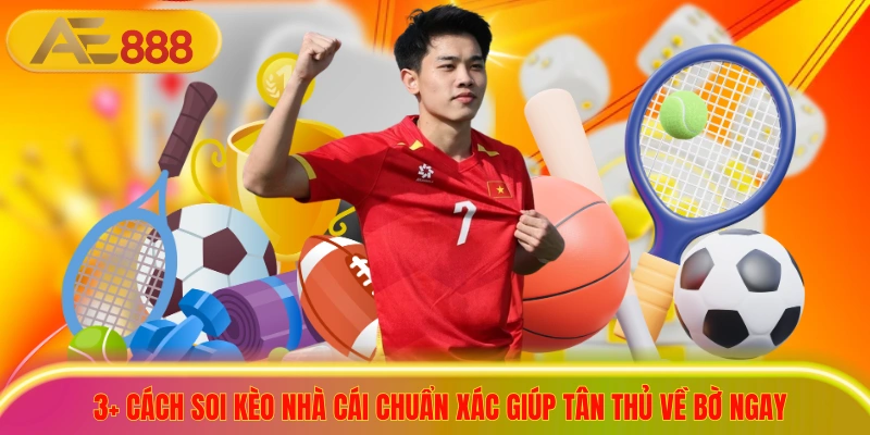 3+ Cách Soi Kèo Nhà Cái Chuẩn Xác Giúp Tân Thủ Về Bờ Ngay