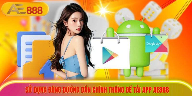 Sử dụng đúng đường dẫn chính thống để tải app ae888